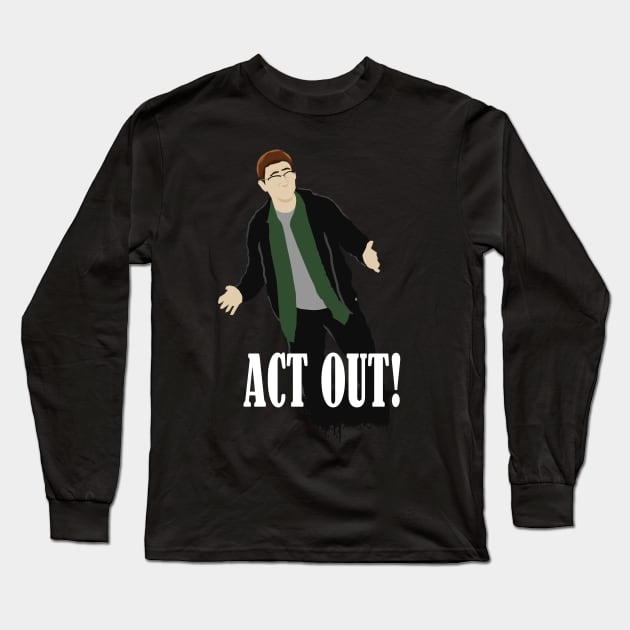 ACT OUT Long Sleeve T-Shirt by MermaidsAndMagic